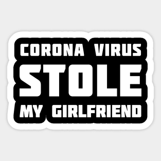 Corona Virus (Quarantine) Stole My Girlfriend Sticker